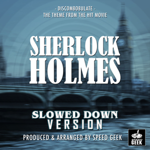 Discombobulate (From ''Sherlock Holmes'') (Slowed Down)