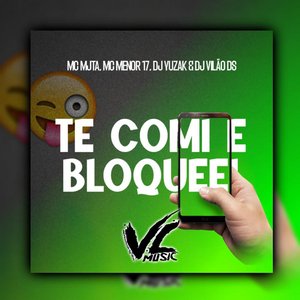 Te Comi e Bloqueei (feat. MC Menor 17)
