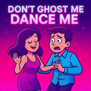 Don't Ghost Me Dance Me