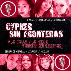 Cypher Sin Fronteras 1 ¡La Calle y la Noche También Son Nuestras! (feat. Mc Saya Londoño, Ataraxia, Artemisa Mc, DMMSEL & Señora de Xibakbál)