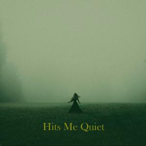Hits Me Quiet