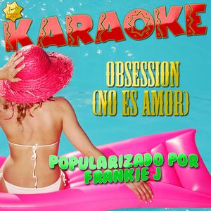 Obsession (No Es Amor) [Popularizado por Frankie J] [Karaoke Version]