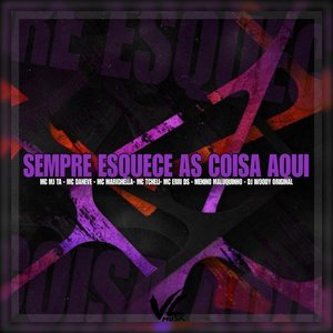 Sempre Esquece As Coisas Aqui (feat. Mc Daneve, MC Erri DS, Menino Maluquinho & MC Tcheli)