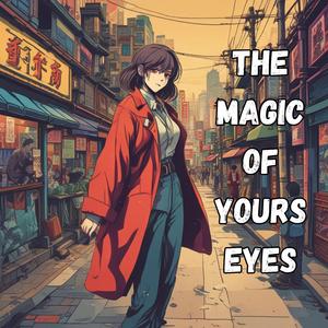 The Magic Of Yours Eyes