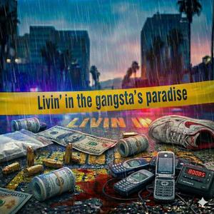 Livin’ in the gangsta’s paradise