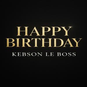 HAPPY BIRTHDAY KEBSON LE BOSS PRODS BY KEBSON LE BOSS