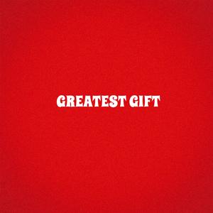 GREATEST GIFT