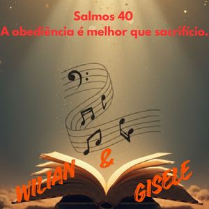 Salmos 40 A obediência é melhor que sacrifício.