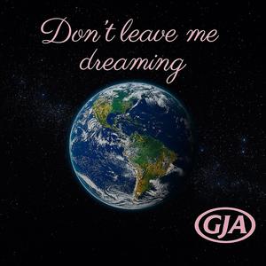 Don't leave me dreaming