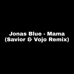 Jonas Blue - Mama (Savior & Vojo Remix)