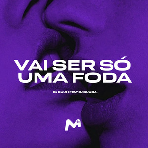 VAI SER SÓ UMA FODA