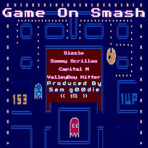 Game On Smash (feat. Sizzle, Sammy Scrillaa, Capital M & ValleyBoy Hitter)