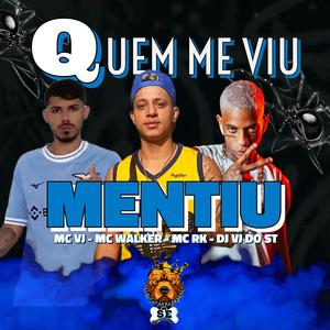 QUEM ME VIU MENTIU-MC VJ, MC WALKER, MC RK, DJ VJ DO ST