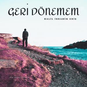 Geri Dönemem (feat. Halil İbrahim Eriş)