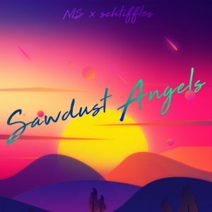 Sawdust Angels (Feat. Schtiffles)