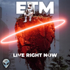 ETM - Live Right Now