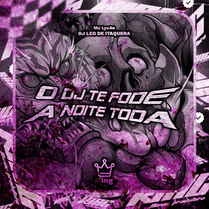 O DJ Te Fode a Noite Toda