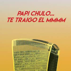 Papi Chulo... Te Traigo El Mmmm