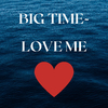 Big Time - Love Me