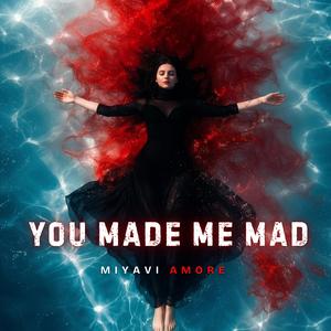 You made me mad