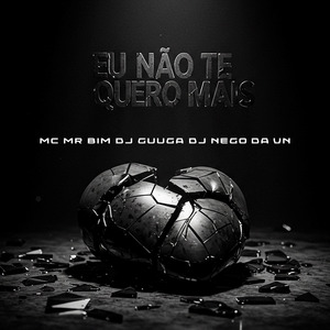 EU NÃO TE QUERO MAIS