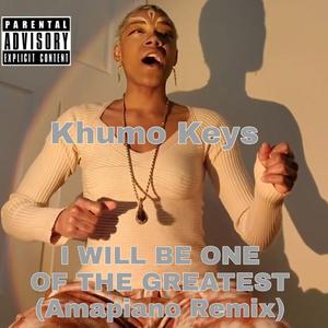 I Will Be One Of The Greatest (Amapiano Remix)