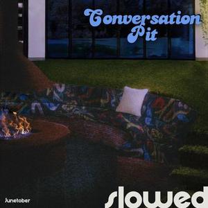 Conversation Pit Slowed