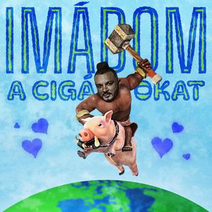 IMÁDOM A CIGÁNYOKAT