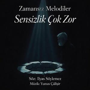 Sensizlik Çok Zor