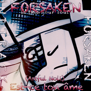 Est-ce ton âme (Artful Noli) FORSAKEN / is this your soul