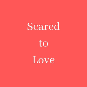 Scared to Love