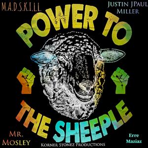 Power To The Sheeple (feat. Justin JPaul Miller, M.A.D.S.K.I.L.L., Erre Maziaz & Mr. Mosley)