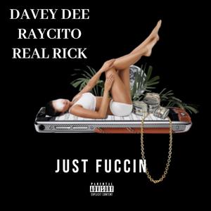 Just Fuccin' (feat. Raycito & Real Rick)