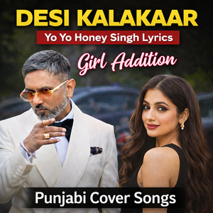 Desi Kalakaar -Girl Addition - Yo Yo Honey Singh Lyrics - Cover Song