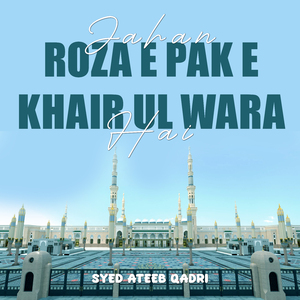 Jahan Roza e Pak e Khair ul Wara Hai