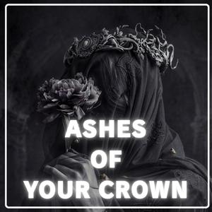 Ashes of Your Crown