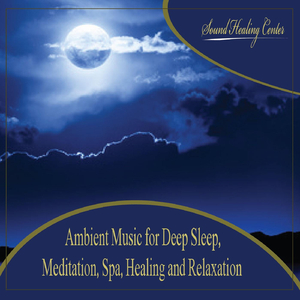 Ambient Music for Deep Sleep: Meditation, Spa, Healing and Relaxation