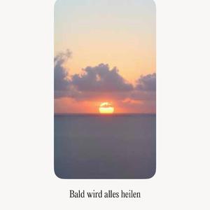 Bald wird alles heilen