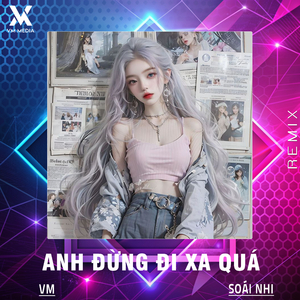 Anh Đừng Đi Xa Quá (Remix)