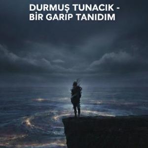 Bir Garip Tanıdım
