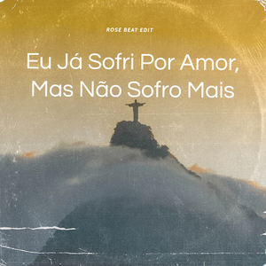 Eu Já Sofri Por Amor, Mas Não Sofro Mais (Remix)