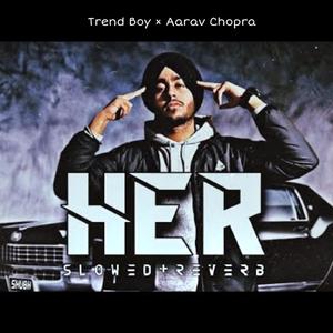 Her (Slowed + Reverb) (feat. Aarav Chopra)