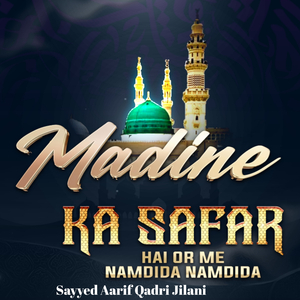 Madine Ka Safar Hai Or Me Namdida Namdida