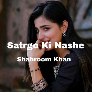 Satrgo Ki Nashe