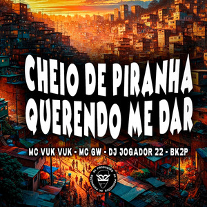 CHEIO DE PIRANHA QUERENDO ME DAR