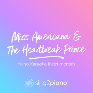Miss Americana & The Heartbreak Prince (Higher Key) [Originally Performed by Taylor Swift] (Piano Karaoke Version)