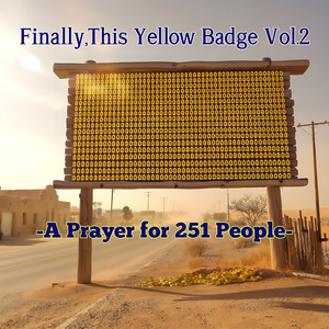 Finally, This Yellow Badge Vol.2 - A Prayer for 251 People -