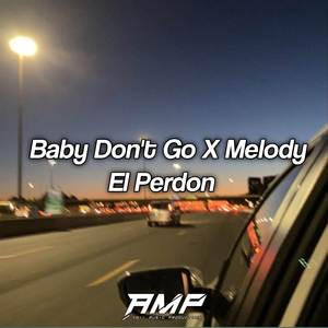 DJ BABY DONT GO X MELODY EL PERDON