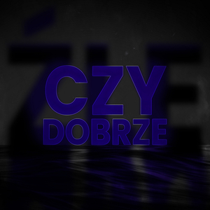 Źle Czy Dobrze