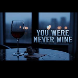 You Were Never Mine